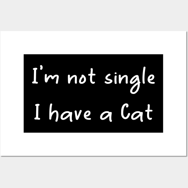 I'm Not Single I Have A Cat Wall Art by merysam